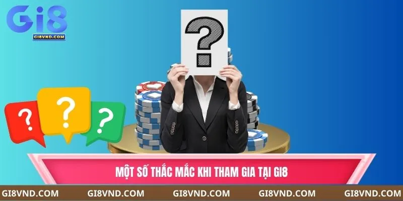 Một số câu hỏi thường gặp khi tham gia tại Gi8