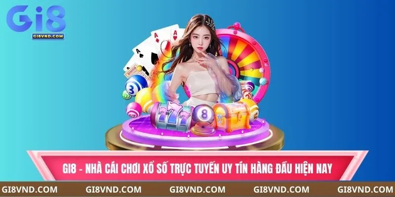 Gi8 là nhà cái chơi xổ số trực tuyến hàng đầu hiện nay